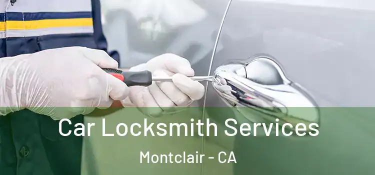 Car Locksmith Services Montclair - CA