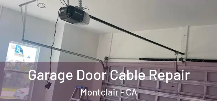  Garage Door Cable Repair Montclair - CA