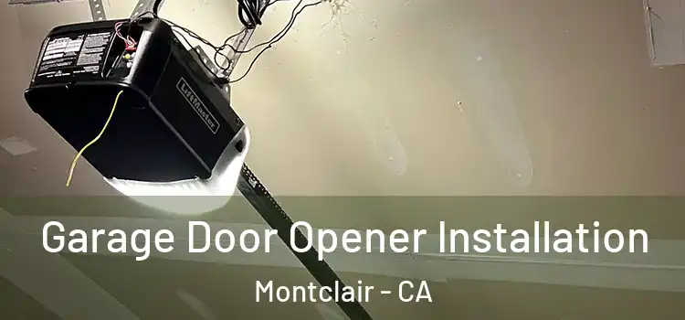  Garage Door Opener Installation Montclair - CA