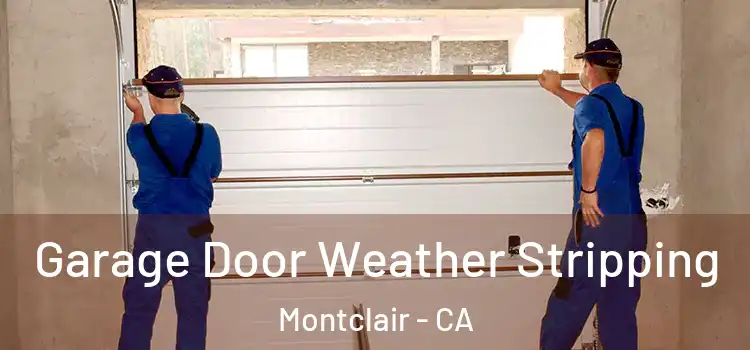  Garage Door Weather Stripping Montclair - CA
